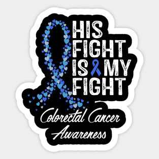 Colorectal Cancer His Fight Is My Fight Sticker